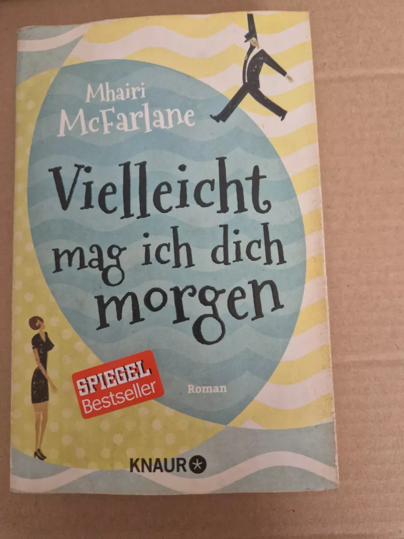 Roman Vielleicht mag ich dich morgen von Mhairi McFarlane