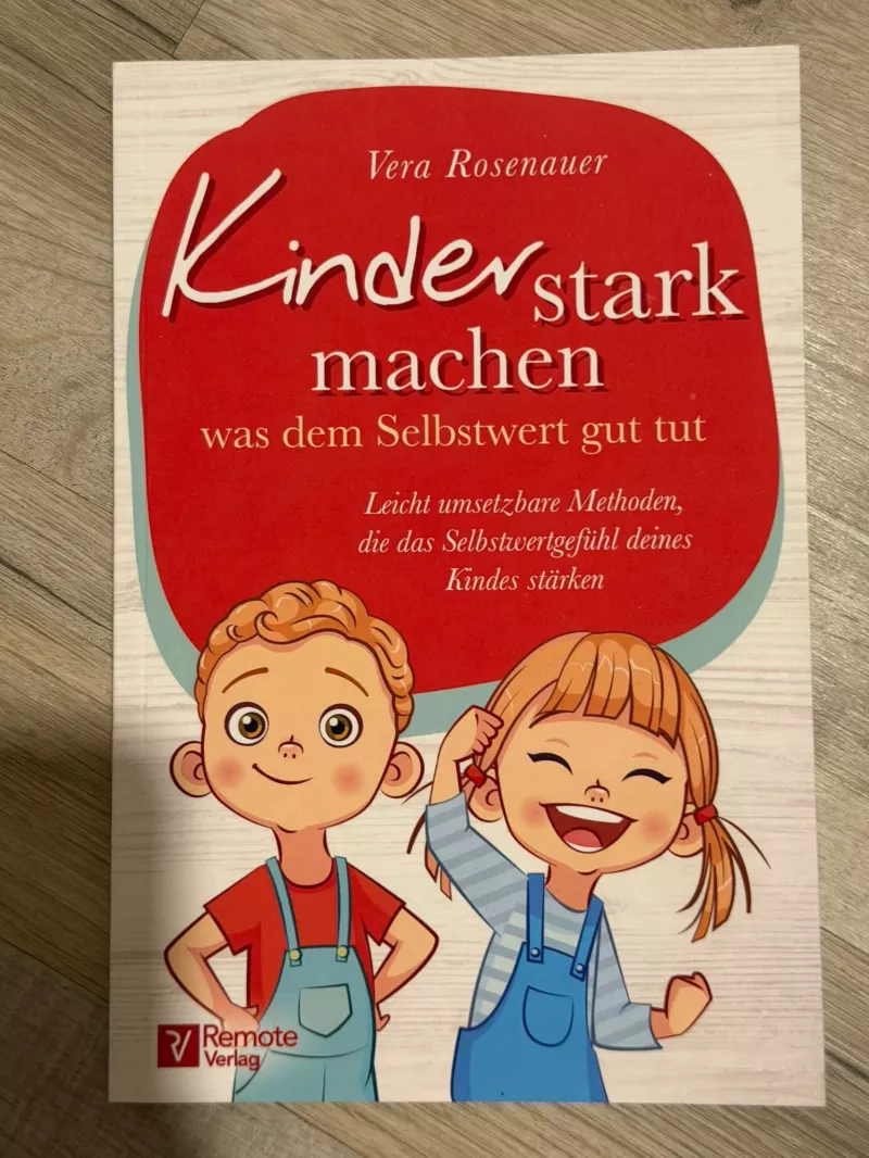 Kinder stark machen - Ratgeber für Selbstwertgefühl von Vera Rosenauer